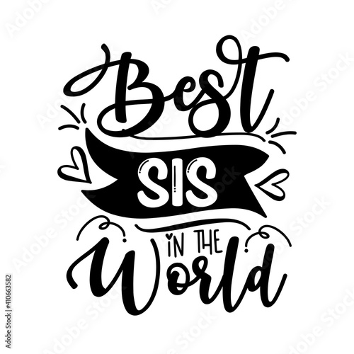 Best SIS In the World - Inspirational text. Calligraphy illustration isolated on white background. Typography for banners, badges, postcard, t-shirt, prints.