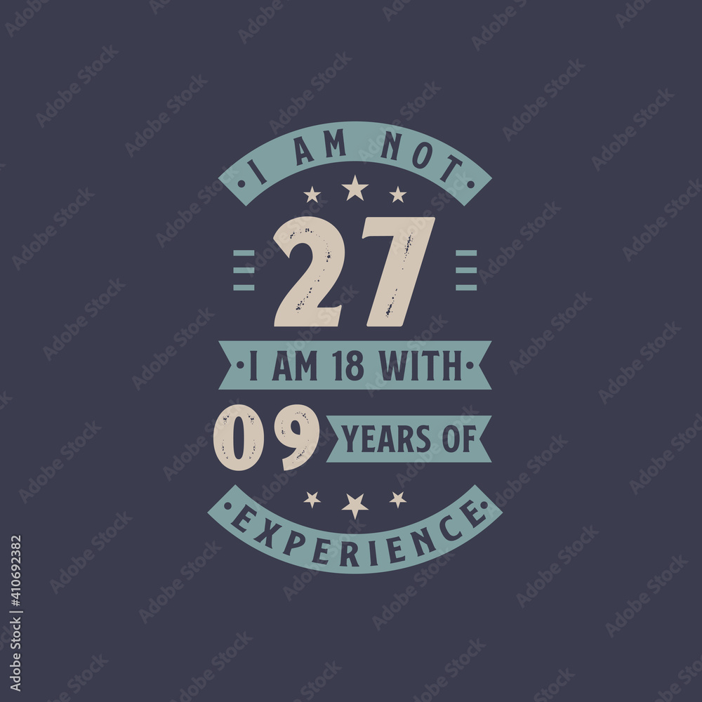 Fototapeta premium I am not 27, I am 18 with 9 years of experience - 27 years old birthday celebration