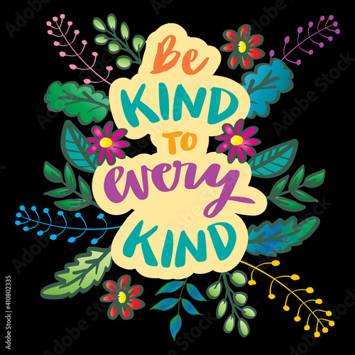 Be kind to every kind. Hand lettering. Motivational quote.