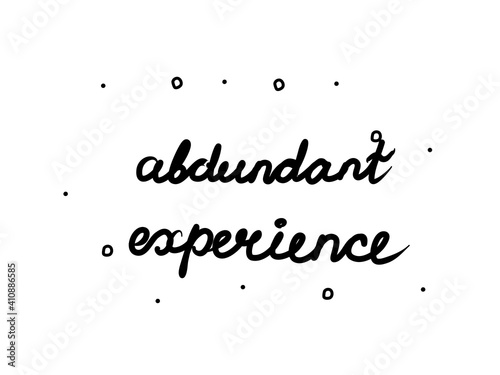 Abundant experience phrase handwritten. Lettering calligraphy text. Isolated word black modern