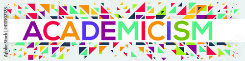 creative colorful (academicism) text design, written in English language, vector illustration.	
