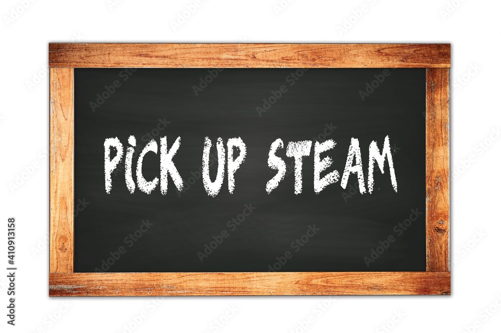 PICK  UP  STEAM text written on wooden frame school blackboard.