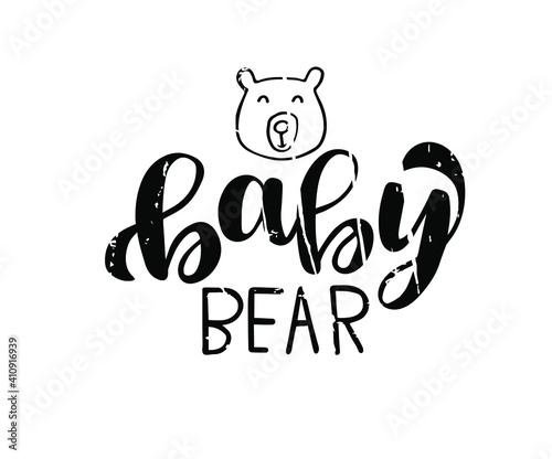 Hand drawn vector illustration of a cute bear, with lettering quote baby bear. Concept for children print, nursery, kids apparel printable print, postcard, baby shower invitation.