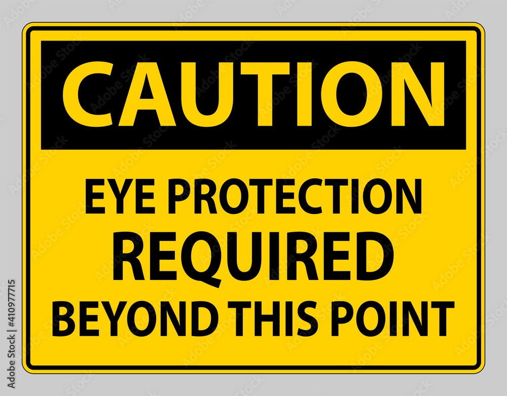 Caution Sign Eye Protection Required Beyond This Point on white background