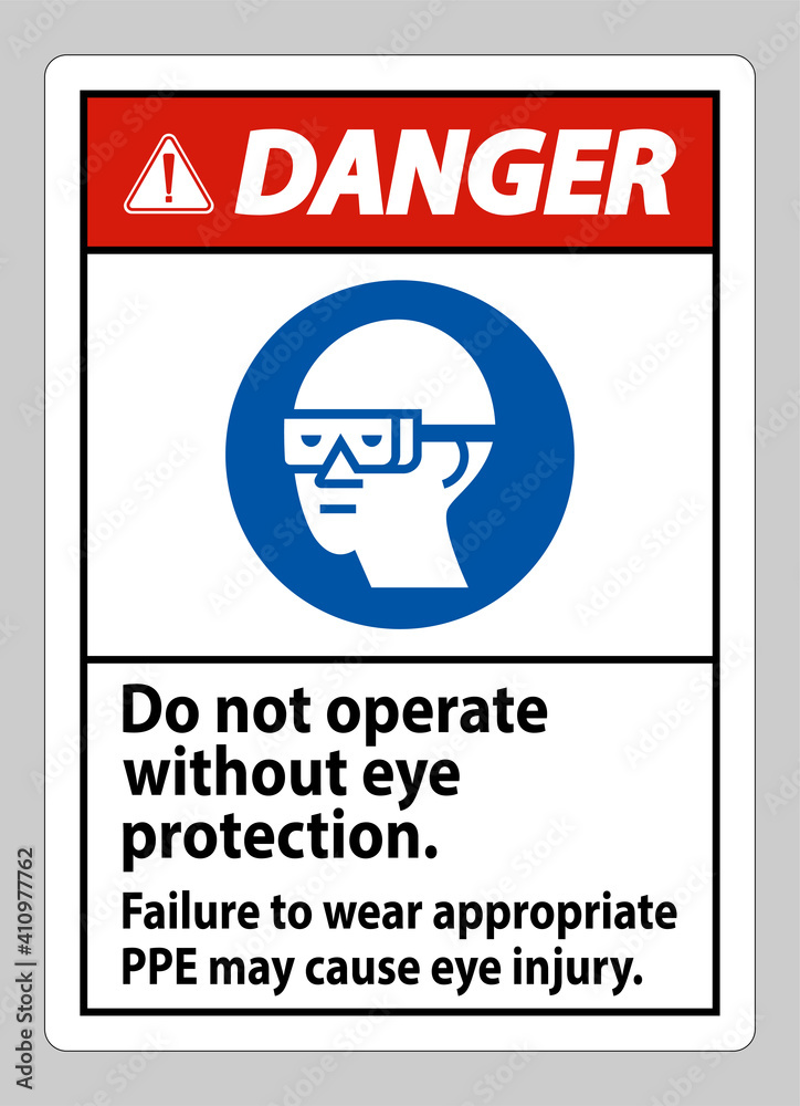 Danger Sign Do Not Operate Without Eye Protection, Failure To Wear Appropriate PPE May Cause Eye Injury