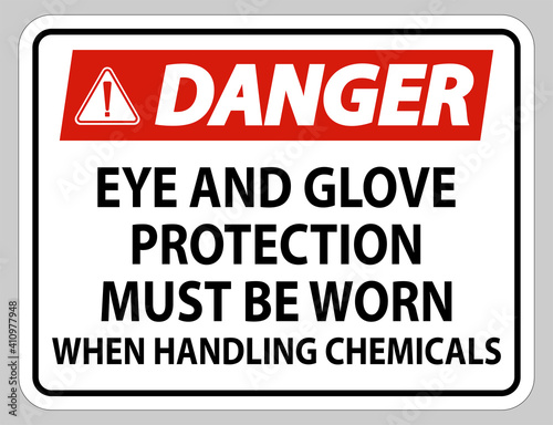Danger sign Eye and Glove Protection Must Be Worn When Handling Chemicals