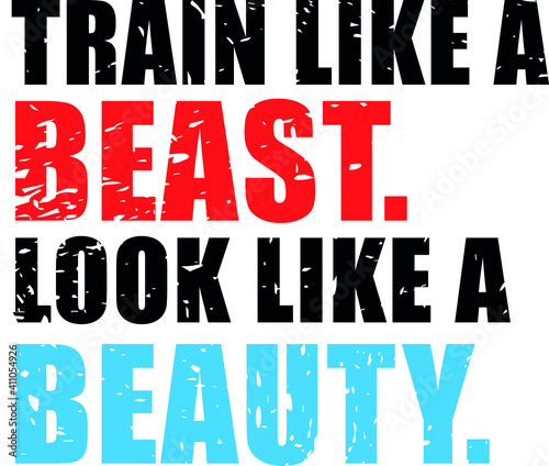 Train like a beast, look like a beauty.