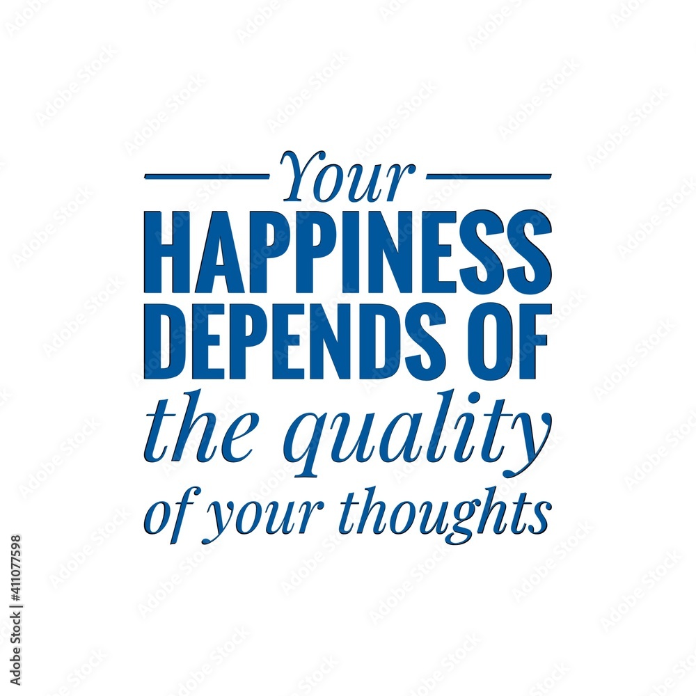 Fototapeta premium ''Your happiness depends of the quality of your thoughts'' Lettering
