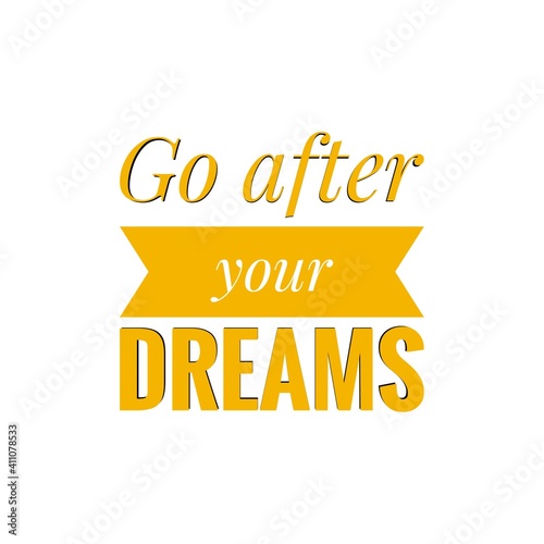 ''Go after your dreams'' Lettering © D'Arcangelo Stock