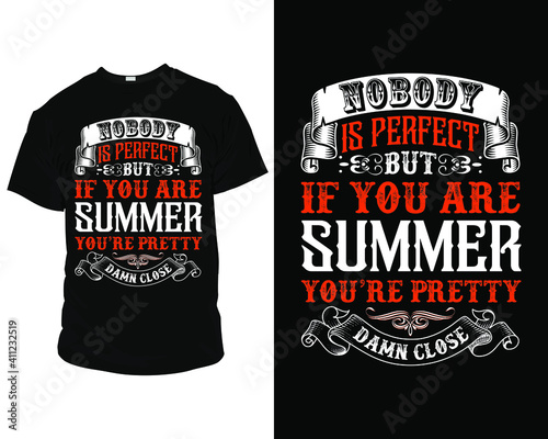 Nobody is perfect but if you are summer you're pretty damn close t-shirt design vector. summer t-shirt design template. mug design vector file.