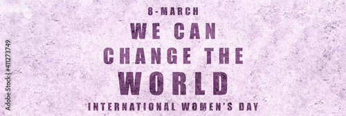 Women's Day text design. 8 March. International Women's Day. Feminist message: We can change the world. Feminist design for women's day text for background or wallpaper.