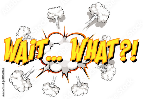 Comic speech bubble with wait what text