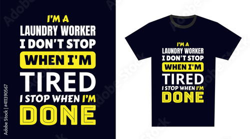 laundry worker T Shirt Design. I 'm a laundry worker I Don't Stop When I'm Tired, I Stop When I'm Done