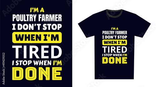 poultry farmer T Shirt Design. I 'm a poultry farmer I Don't Stop When I'm Tired, I Stop When I'm Done
