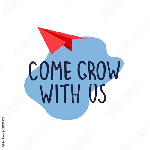 Come grow with us. Banner for a recruitment ad. Heading for human resources documents. Hiring, teamwork and personal growth concept. Hand drawn paper plane, lettering