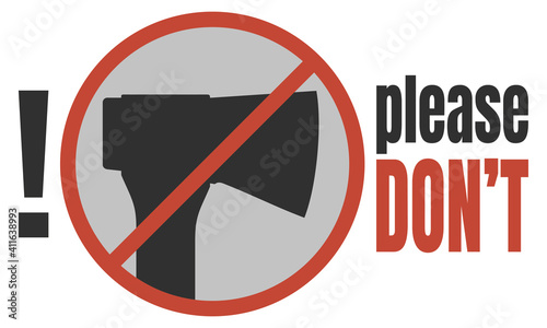 A warning sign against cutting down trees. You cannot engage in logging. Crossed out ax in a red circle.