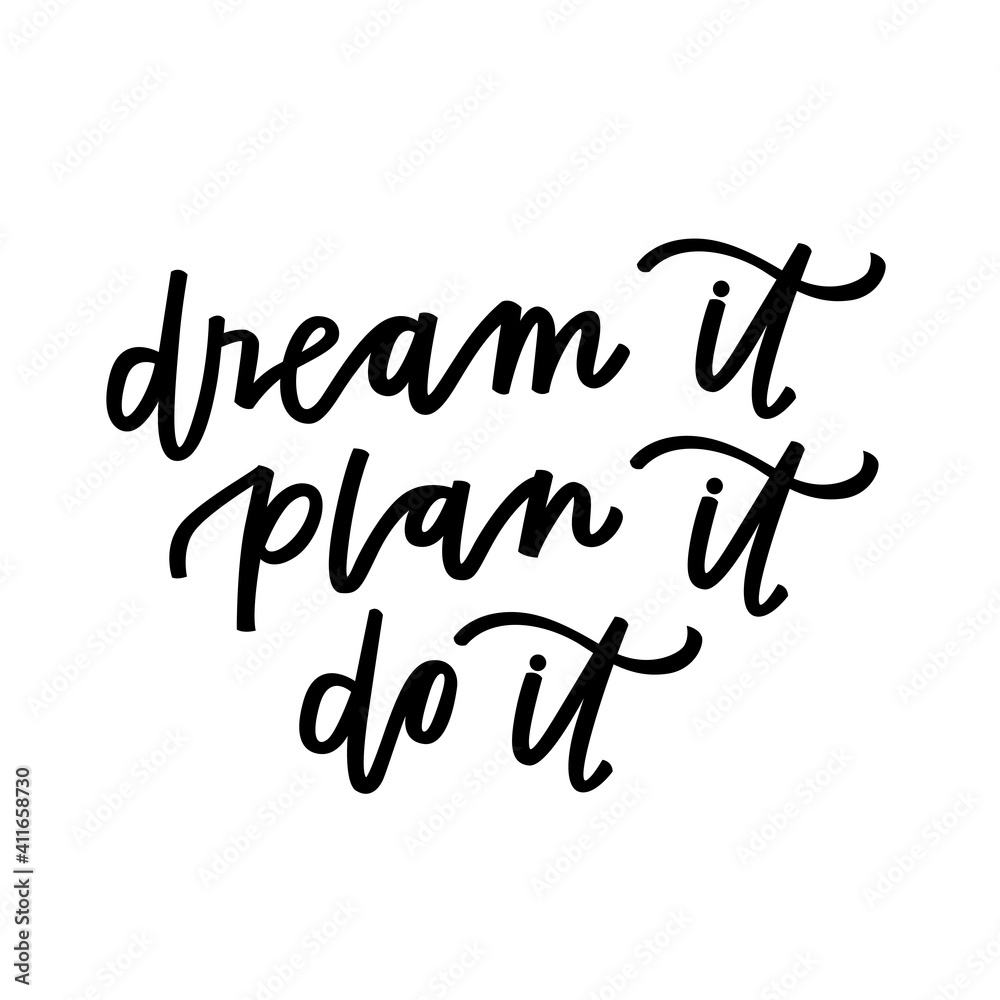 Dream it, plan it, do it