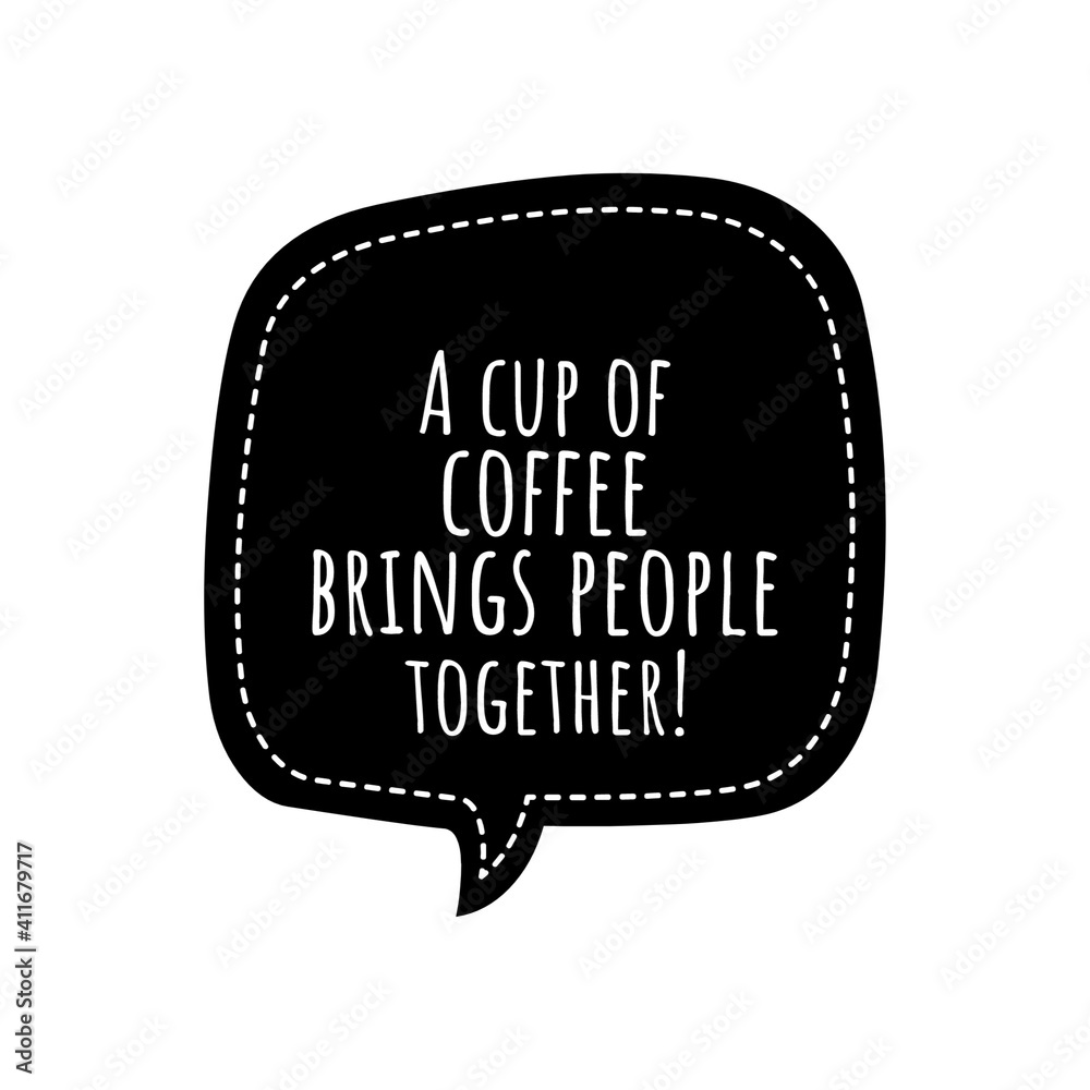 ''A cup of coffee brings people together'' Lettering ''A cup of coffee brings people together'' Lettering
