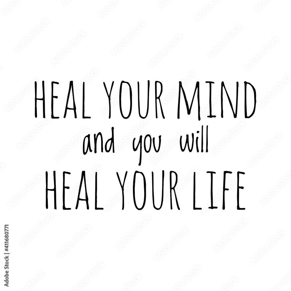 ''Heal your mind and you will heal your life'' Lettering