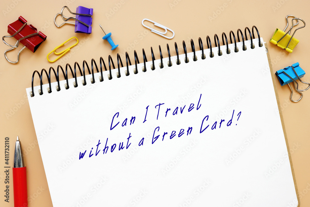 Can I Travel without a Green Card? phrase on the sheet. Can I Travel without a Green Card? phrase on the sheet.