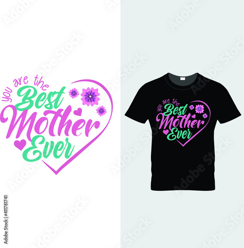 You are the best mother ever; mothers day t-shirt design