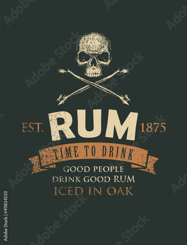 Vector banner with the inscription Rum and the words Time to drink. A human skull and crossbones on a black background in grunge style. Good people drink good rum.