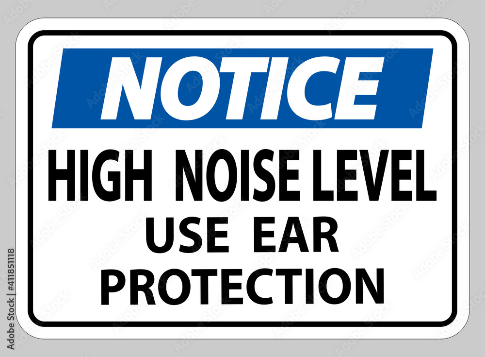 Notice Sign High Noise Level Use Ear Protection on White Background