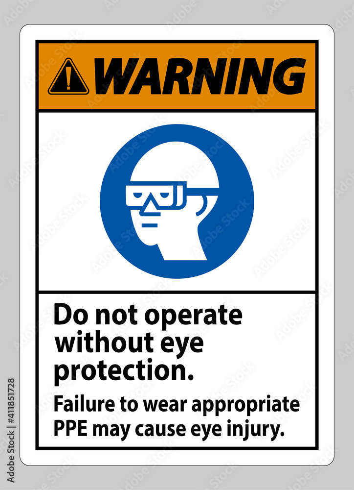 Warning Sign Do Not Operate Without Eye Protection, Failure To Wear Appropriate PPE May Cause Eye Injury