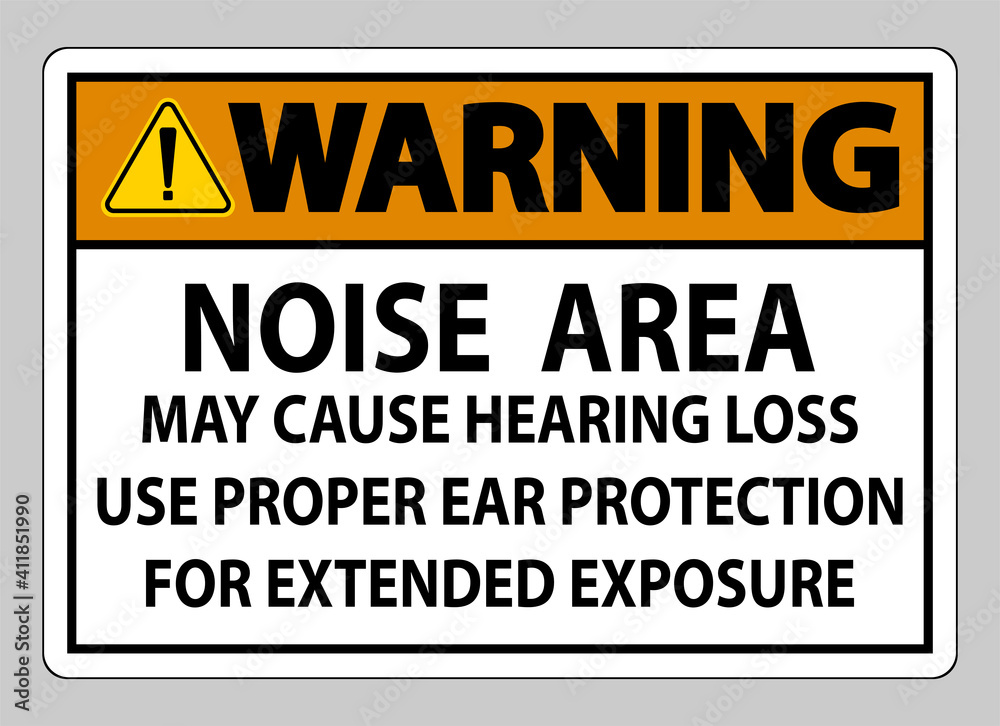 Fototapeta premium Warning PPE Sign, Noise Area May Cause Hearing Loss, Use Proper Ear Protection For Extended Exposure