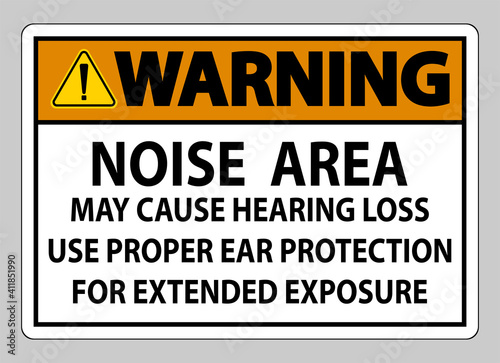 Warning PPE Sign, Noise Area May Cause Hearing Loss, Use Proper Ear Protection For Extended Exposure