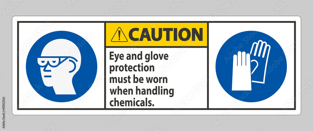Caution Sign Eye And Glove Protection Must Be Worn When Handling Chemicals Caution Sign Eye And Glove Protection Must Be Worn When Handling Chemicals