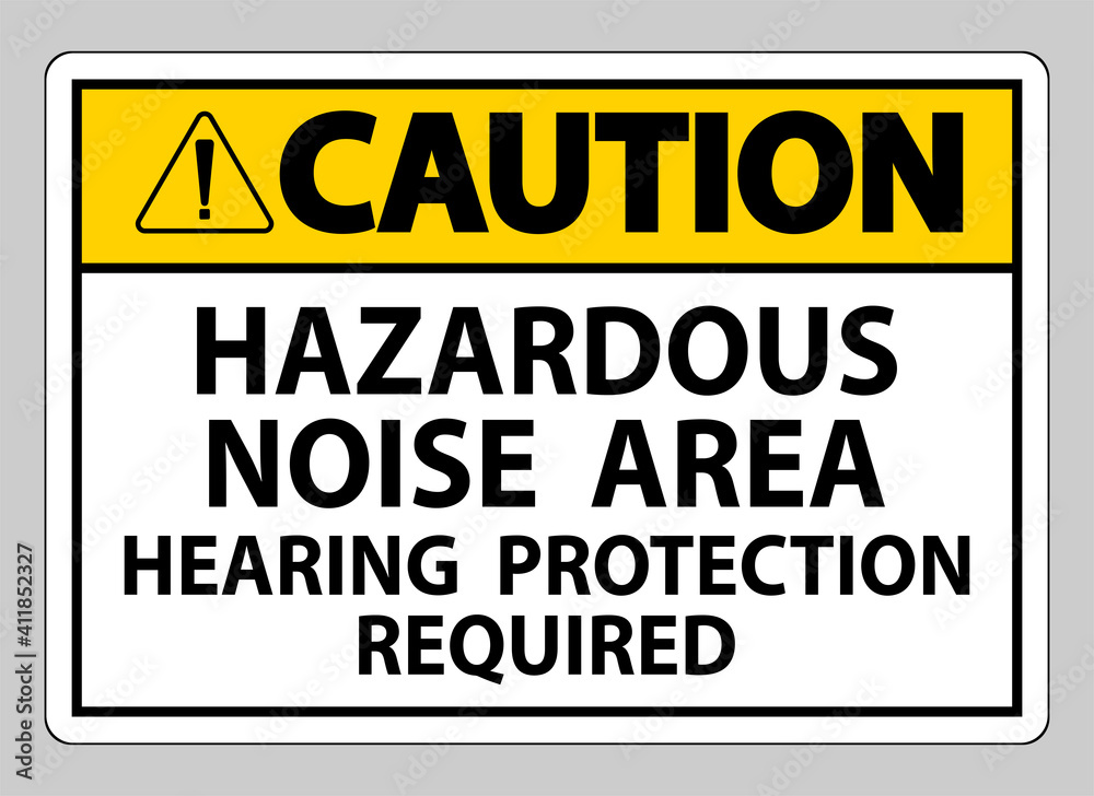 Caution Sign Hazardous Noise Area Hearing Protection Required