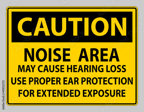 Caution PPE Sign, Noise Area May Cause Hearing Loss, Use Proper Ear Protection For Extended Exposure