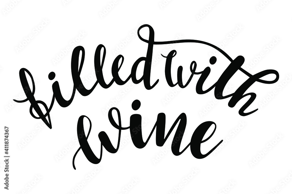 Filled with wine handwritten lettering vector. Funny wisdom quotes and phrases, elements for cards, banners, posters, mug, drink glasses,scrapbooking, pillow case, phone cases and clothes design.