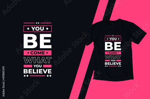 You become what you believe modern inspirational quotes t shirt design for fashion apparel printing. Suitable for totebags, stickers, mug, hat, and merchandise