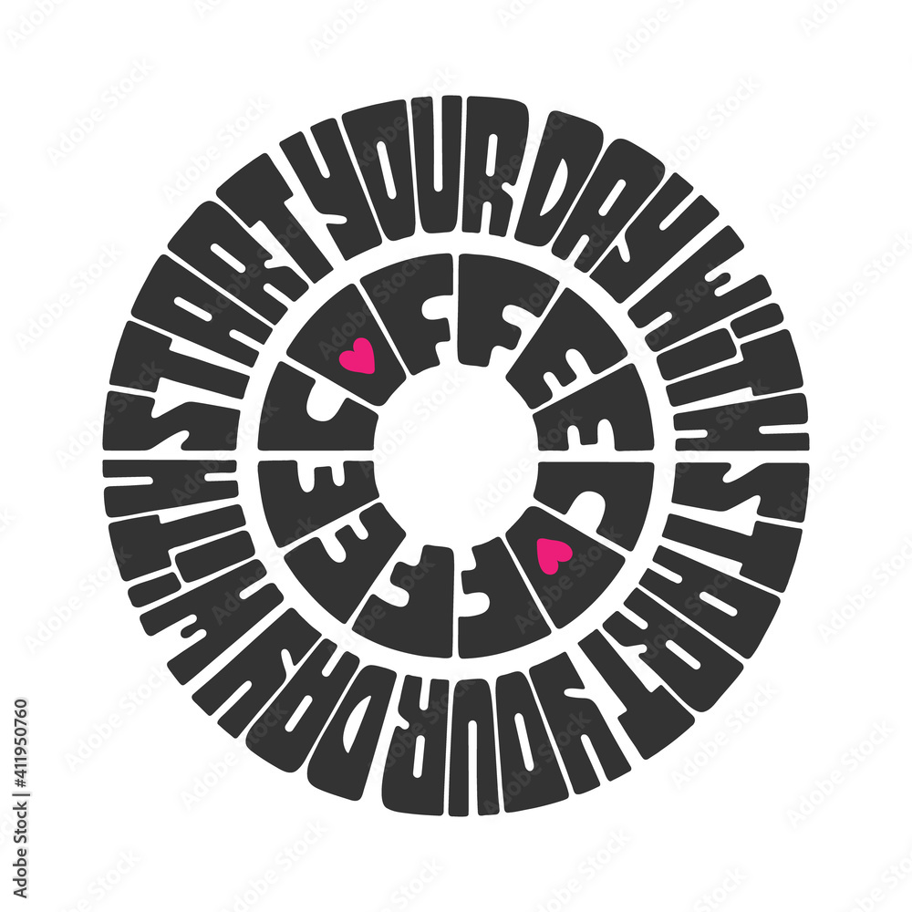 Start your day with coffee. Hand drawn creative motivational vector quote in circular shape. Design isolated on white background. Start your day with coffee. Hand drawn creative motivational vector quote in circular shape. Design isolated on white background.