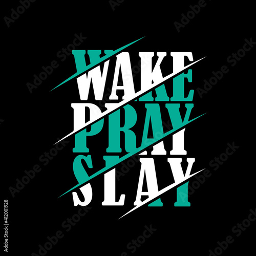 Wake pray slay vector illustration. Positve calligraphy text. Good for greeting card and t-shirt print, flyer, poster design, mug.