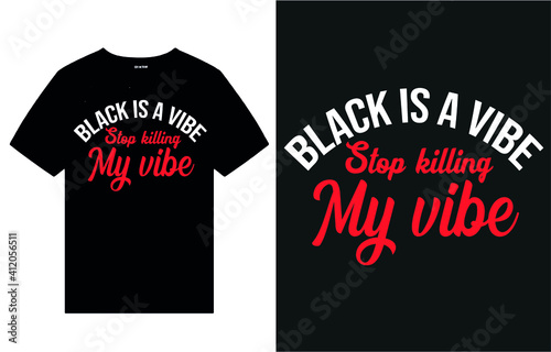 Black is a vibe stop killing my vibe- t shirt design vector