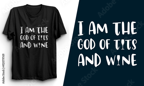 I am the god of tits and wine tshirt | Wine T-shirt | Beer T-shirt