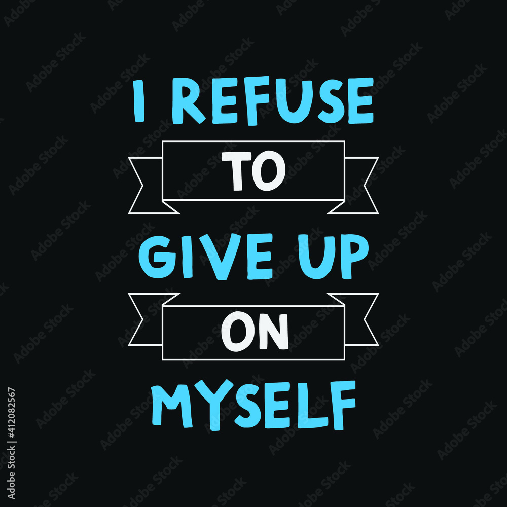 inspirational motivational quotes I refuse to give up on myself inspirational motivational quotes I refuse to give up on myself