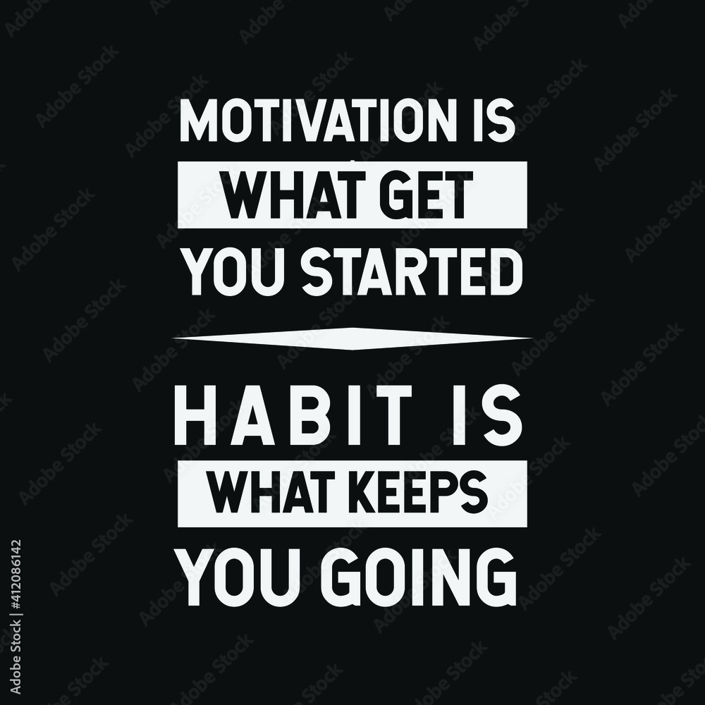 inspirational motivational quotes Motivation is what get you started, habit is what keeps you going