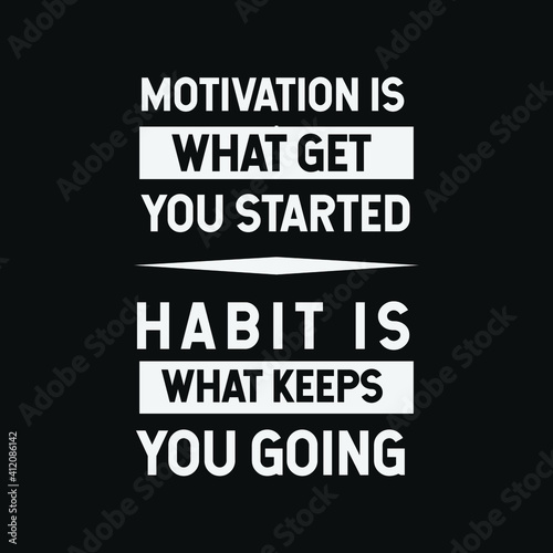 inspirational motivational quotes Motivation is what get you started  habit is what keeps you going