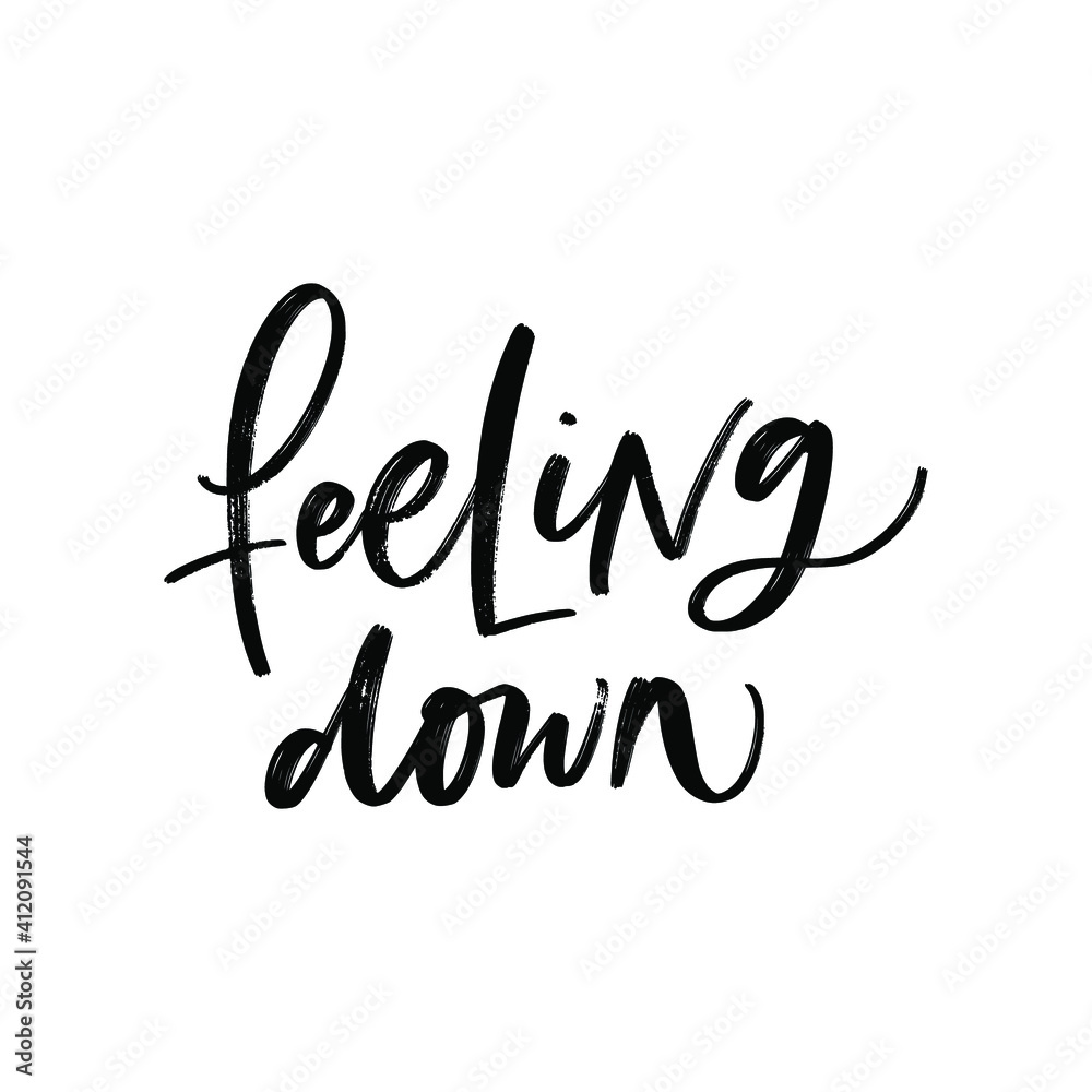 FEELING DOWN. MENTAL HEALTH. VECTOR HAND LETTERING TYPOGRAPHY. TYPO. TYPOGRAPHY FEELING DOWN. MENTAL HEALTH. VECTOR HAND LETTERING TYPOGRAPHY. TYPO. TYPOGRAPHY