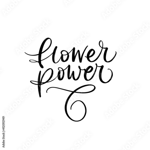 FLOWER POWER. FLORAL VECTOR MOTIVATIONAL HAND LETTERING TYPOGRAPHY