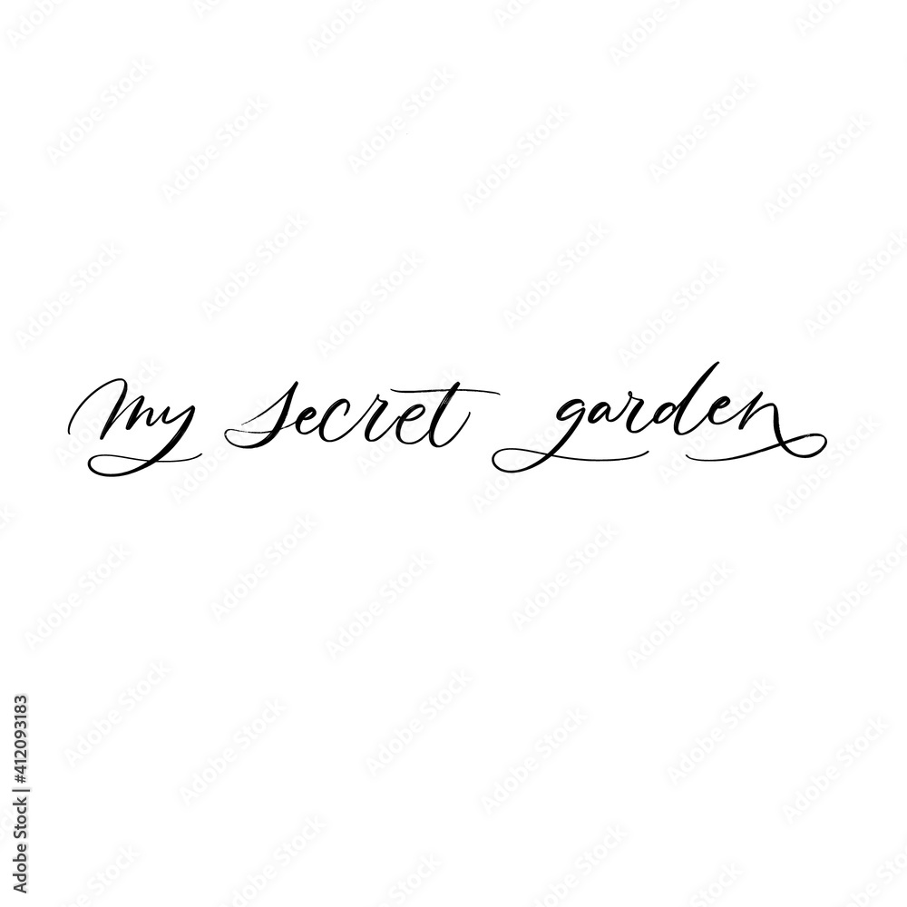 MY SECRET GARDEN. VECTOR MOTIVATIONAL FLORAL HAND LETTERING TYPOGRAPHY PHRASE QUOTE