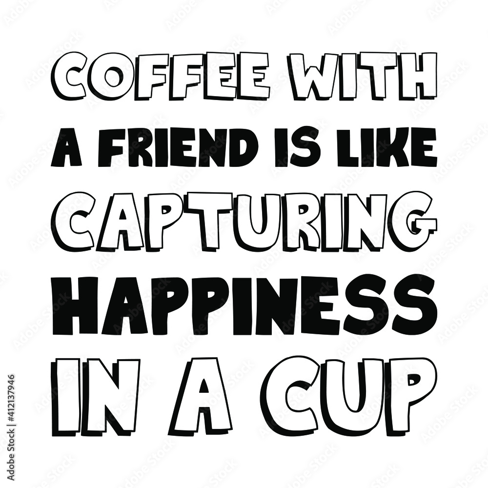 Coffee with a friend is like capturing happiness in a cup. Vector Quote
Coffee with a friend is like capturing happiness in a cup. Vector Quote