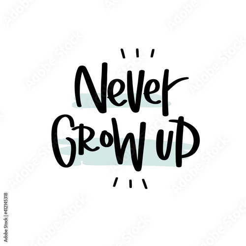 Peter Pan quote vector design. Never grow up saying. Modern lettering about being young for Birthday greeting card, poster or nursery wall art.