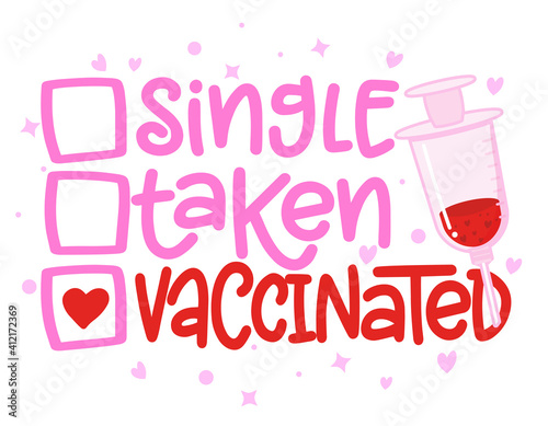 Single, taken, Vaccinated - relationship status for Social distancing poster with text for self quarantine. Hand letter script motivation Valentine's day message. Covid 2021