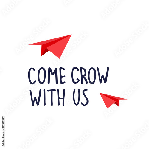 Come grow with us. Banner for a recruitment ad. Heading for human resources documents. Hiring, teamwork and personal growth concept. Hand drawn paper planes, lettering