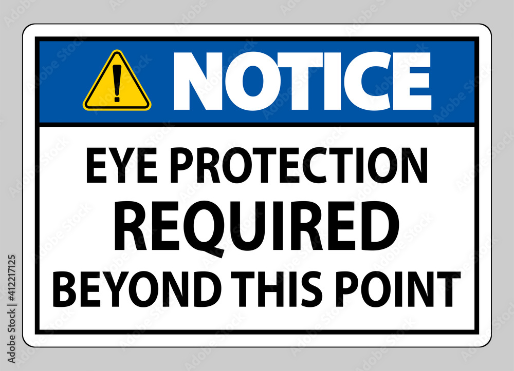 Notice Sign Eye Protection Required Beyond This Point on white background